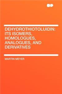 Dehydrothiotoluidin: Its Isomers, Homologues, Analogues, and Derivatives