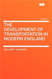 The Development of Transportation in Modern England Volume 2