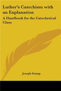 Luther's Catechism with an Explanation
