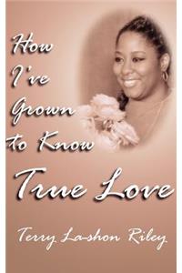 How I've Grown to Know True Love