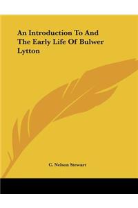 An Introduction to and the Early Life of Bulwer Lytton