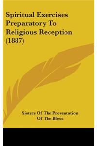 Spiritual Exercises Preparatory To Religious Reception (1887)