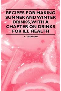 Recipes for Making Summer and Winter Drinks, with a Chapter on Drinks for Ill Health