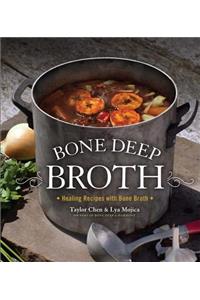 Bone Deep Broth: Healing Recipes with Bone Broth