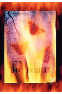 The Flames That Engulf Us