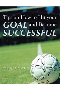 Tips on How to Hit Your Goal and Become Successful