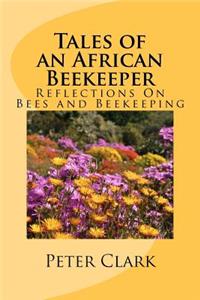 Tales of an African Beekeeper: Reflections on Bees and Beekeeping