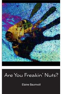 Are You Freakin' Nuts?