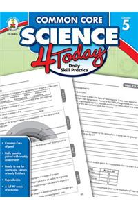 Common Core Science 4 Today, Grade 5