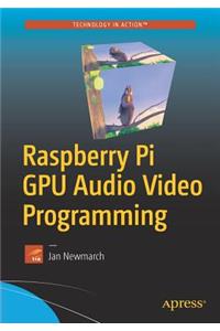 Raspberry Pi GPU Audio Video Programming