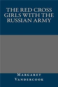 The Red Cross Girls with the Russian Army