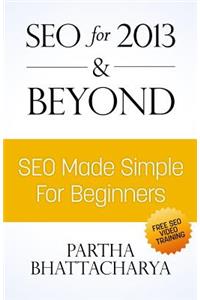 SEO For 2013 & Beyond: SEO Made Simple For Beginners (with free video lessons)