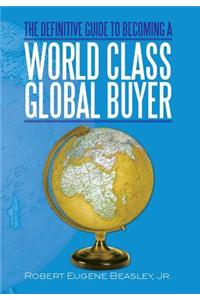 Definitive Guide to Becoming a World Class Global Buyer