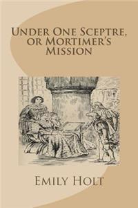 Under One Sceptre, or Mortimer's Mission