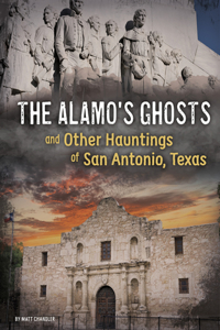 Alamo's Ghosts and Other Hauntings of San Antonio, Texas