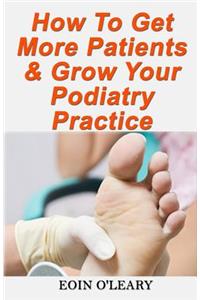 How To Get More Patients & Grow Your Podiatry Practice