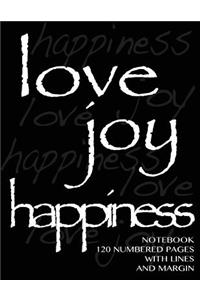 Love, Joy, Happiness Notebook 120 numbered ruled pages with margin