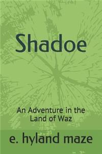 Shadoe: An Adventure in the Land of Waz: An Adventure in the Land of Waz