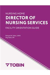 Nursing Home Director of Nursing Services Facility Orientation Guide