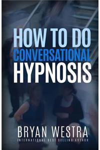 How To Do Conversational Hypnosis