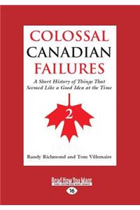 Colossal Canadian Failures 2