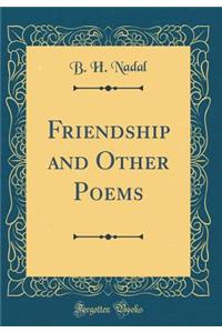 Friendship and Other Poems (Classic Reprint)