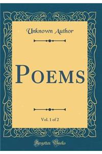 Poems, Vol. 1 of 2 (Classic Reprint)