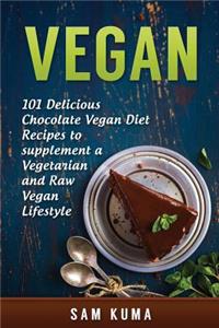 Vegan: 101 Delicious Chocolate Vegan Diet Recipes to supplement a Vegetarian and Raw Vegan Lifestyle