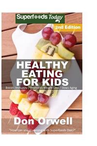 Healthy Eating For Kids: Over 190 Quick & Easy Gluten Free Low Cholesterol Whole Foods Recipes full of Antioxidants & Phytochemicals