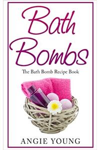 Bath Bombs: The Bath Bomb Recipe Book