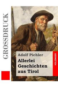 Allerlei Geschichten aus Tirol (Großdruck)