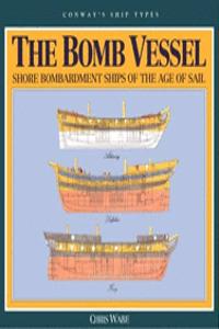 The Bomb Vessel: Shore Bombardment Ships of the Age of Sail