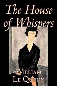 The House of Whispers by William Le Queux, Fiction, Literary, Espionage, Action & Adventure