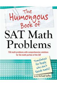 The Humongous Book of SAT Math Problems: 750 Math Problems with Comprehensive Solutions for the Math Portion of the SAT