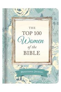 The Top 100 Women of the Bible Devotional Journal: Who They Are and What They Mean to You Today