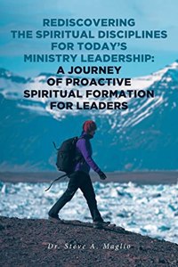 Rediscovering the Spiritual Disciplines for Today's Ministry Leadership