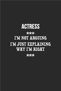 I'm Not Arguing I'm Just Explaining Why I'm Right Actress Notebook