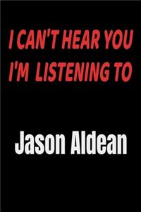 I Can't Hear You I'm Listening To Jason Aldean