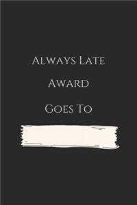 always late award goes to