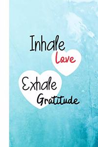 Inhale Love Exhale Gratitude