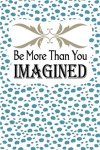 Be More Than You Imagined