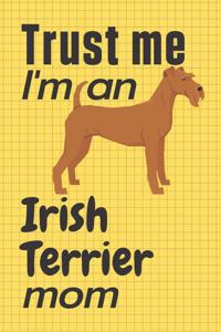 Trust me, I'm an Irish Terrier mom