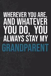 Wherever you are, And whatever you do, You always Stay My Grandparent