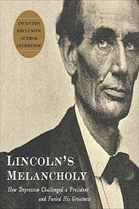 Lincoln's Melancholy Lib/E: How Depression Challenged a President and Fueled His Greatness