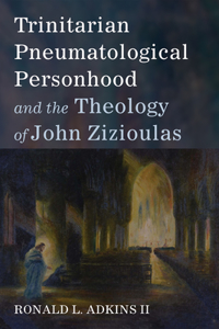 Trinitarian Pneumatological Personhood and the Theology of John Zizioulas