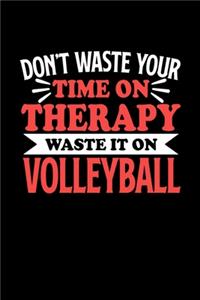 Volleyball Notizbuch Don't Waste Your Time On Therapy Waste It On Volleyball