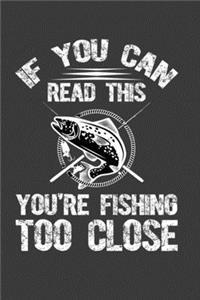 If You Can Read This You Are Fishing Too Close