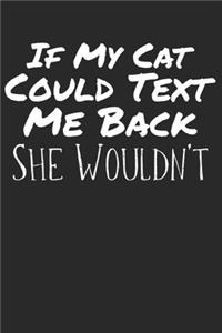 If my cat could text me back she wouldn't