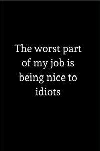 The worst part of my job is being nice to idiots