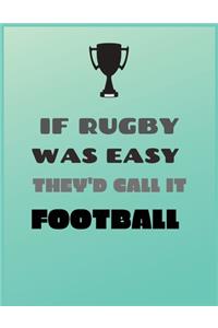 If Rugby Was Easy They'd Call It Football